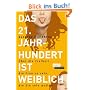Das 21. Jahrhundert ist weiblich: �ber die Freiheit, die Frau zu sein, die Sie sein wollen