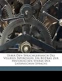 Produkt-Bild: Ueber Den Sprachgebrauch Des Velleius Paterculus: Ein Beitrag Zur Historischen Syntax Der Lateinischen Sprache
