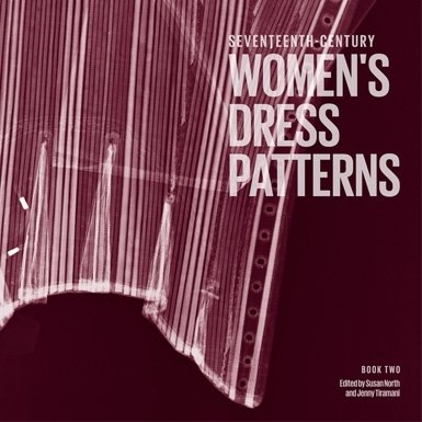 Seventeenth-Century Women's Dress Patterns: Book Two