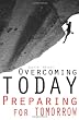 Overcoming Today Preparing For Tomorrow