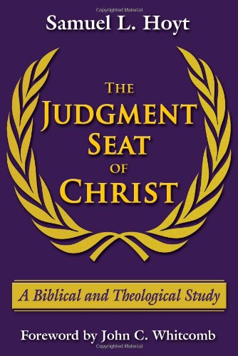 The Judgment Seat of Christ: A Biblical and Theological Study