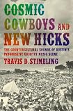 Cosmic Cowboys and New Hicks: The Countercultural Sounds of Austins Progressive Country Music Scene