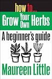How To Grow Your Own Herbs (How to...eguides) How To Grow Your Own Herbs (How to...eguides)