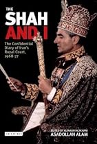 The Shah and I: The Confidential Diary of Iran's Royal Court, 1968-77