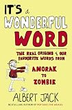 It's a wonderful word : the real origins of our favourite words from anorak to zombie
