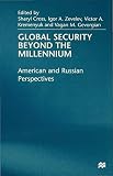 Global security beyond the millennium : American and Russian perspectives