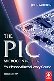 The PIC Microcontroller: Your Personal Introductory Course, Third Edition