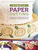 Simply Paper Cutting: Hand-Cut Paper Projects for Home Decor, Stationery & Gifts (Design Originals)