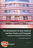 The development of early medieval and later Poultry and Cheapside : excavations at 1 Poultry and vicinity, City of London