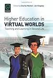 Higher education in virtual worlds : teaching and learning in second life