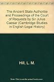 The ancient state, authoritie, and proceedings of the Court of Requests