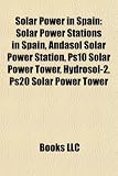 Solar Power in Spain: Solar Power Stations in Spain, Andasol Solar Power Station, Ps10 Solar Power Tower, Hydrosol-2, Ps20 Solar Power Tower
