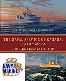 Naval service of Canada, 1910-2010 : the centennial story