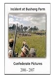 Incident at Bushong Farm -  the 2006 and 2007 Confederate Pictures Reenactments