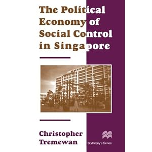 The Political Economy of Social Control in Singapore (St. Anthony's Series)