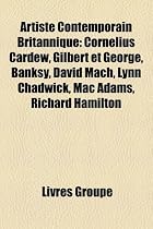 Artiste Contemporain Britannique: Cornelius Cardew, Gilbert Et George, Banksy, David Mach, Lynn Chadwick, Mac Adams, Richard Hamilton