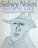 Such is Life: Biography of Sidney Nolan