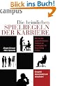 Die heimlichen Spielregeln der Karriere: Wie Sie die ungeschriebenen Gesetze am Arbeitsplatz f�r Ihren Erfolg nutzen