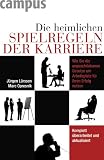 Die heimlichen Spielregeln der Karriere: Wie Sie die ungeschriebenen Gesetze am Arbeitsplatz f�r Ihren Erfolg nutzen