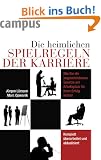 Die heimlichen Spielregeln der Karriere: Wie Sie die ungeschriebenen Gesetze am Arbeitsplatz f�r Ihren Erfolg nutzen