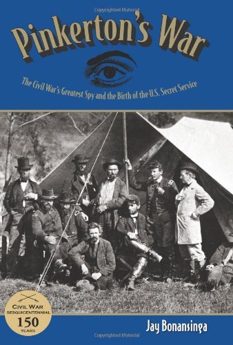 Pinkerton's War: The Civil War's Greatest Spy and the Birth of the U.S. Secret Service