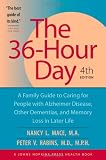 The 36-Hour Day, fourth edition: The 36-Hour Day: A Family Guide to Caring for People with Alzheimer Disease, Other Dementias, and Memory Loss in Later Life (A Johns Hopkins Press Health Book)