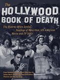 The Hollywood Book of Death : The Bizarre, Often Sordid, Passings of More than 125 American Movie and TV Idols