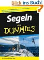 Segeln f�r Dummies: Zwischen uralten Weisheiten und modernen Techniken. Segelspa� f�r jedermann