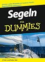 Segeln für Dummies: Zwischen uralten Weisheiten und modernen Techniken. Segelspaß für jedermann