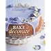 Bake & Decorate: Charming Cakes, Cupcakes & Cookies for Every Occasion