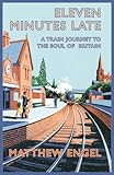 Eleven minutes late : a train journey to the soul of Britain