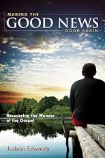 Making the good news good again : recovering the wonder of the Gospel