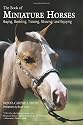 The Book of Miniature Horses: Buying, Breeding, Training, Showing and Enjoying