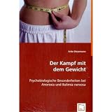 Der Kampf mit dem Gewicht: Psychobiologische Besonderheiten bei Anorexia und Bulimia nervosa - Anke Diezemann