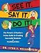 See It. Say It. Do It! The Parent's & Teacher's Action Guide to Creating Successful Students & Confident Kids