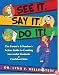 See It. Say It. Do It! The Parent's & Teacher's Action Guide to Creating Successful Students & Confident Kids