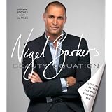 Nigel Barker's Beauty Equation: Revealing a Better and More Beautiful You