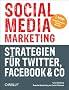 Social Media Marketing - Strategien f�r Twitter, Facebook & Co