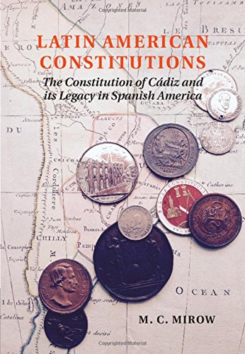 Latin American Constitutions: The Constitution of CÃ¡diz and its Legacy in Spanish America