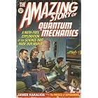 Buy The Amazing Story of Quantum Mechanics: A Math-Free Exploration of the Science that Made Our World by James Kakalios