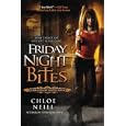 Friday Night Bites: A Chicagoland Vampires Novel by Chloe Neill