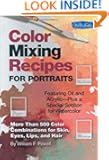 Color Mixing Recipes for Portraits: More than 500 Color Combinations for skin, eyes, lips & hair