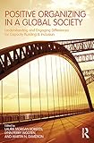 Positive organizing in a global society : understanding and engaging differences for capacity building and inclusion