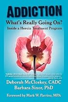 Addiction--What's Really Going On?: Inside a Heroin Treatment Program