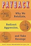 Payback : why we retaliate, redirect aggression, and take revenge