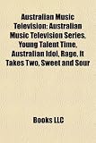 Australian Music Television: Australian Music Television Series, Young Talent Time, Australian Idol, Rage, It Takes Two, Sweet and Sour