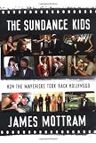 The Sundance Kids: How the Mavericks Took Back Hollywood