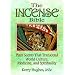 The Incense Bible: Plant Scents That Transcend World Culture, Medicine, and Spirituality