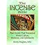 The Incense Bible: Plants Scents Transcending World Culture, Medicine and Spirituality