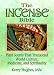 The Incense Bible: Plant Scents That Transcend World Culture, Medicine, and Spirituality